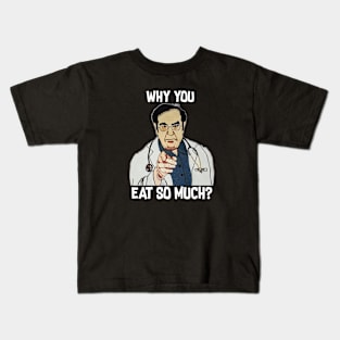 Dr. Nowzaradan Why You Eat So Much Kids T-Shirt